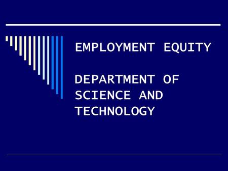 EMPLOYMENT EQUITY DEPARTMENT OF SCIENCE AND TECHNOLOGY.