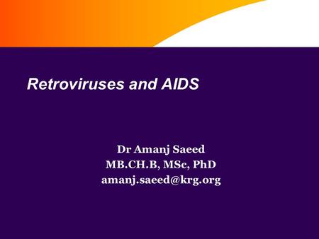 Retroviruses and AIDS Dr Amanj Saeed MB.CH.B, MSc, PhD