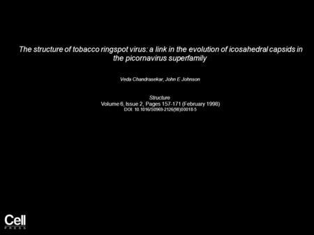 The structure of tobacco ringspot virus: a link in the evolution of icosahedral capsids in the picornavirus superfamily Veda Chandrasekar, John E Johnson.