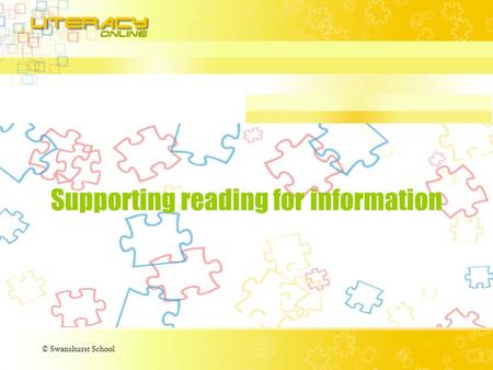 © Swanshurst School Supporting reading for information.