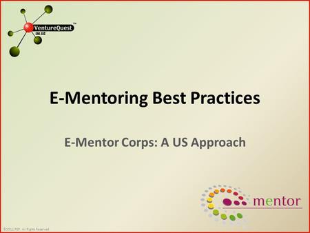 ©2011 PEP. All Rights Reserved. E-Mentoring Best Practices E-Mentor Corps: A US Approach.