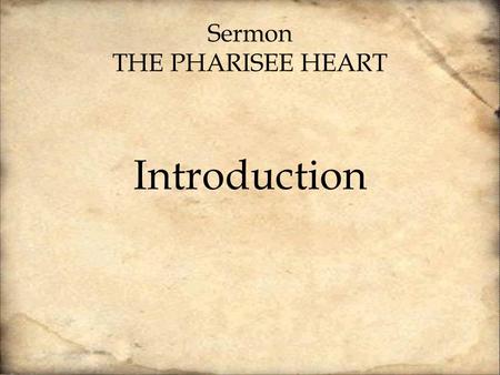 Sermon THE PHARISEE HEART Introduction. How can you believe, when you receive glory from one another and do not seek the glory that comes from the only.