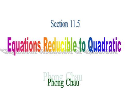 Equations Reducible to Quadratic