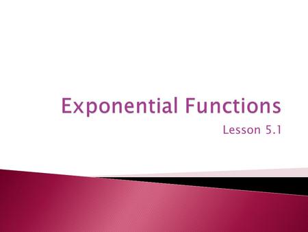 Lesson 5.1.  You have used sequences and recursive rules to model geometric growth or decay of money, populations, and other quantities.  Recursive.