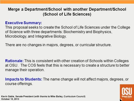 Kevin Gable, Senate President (with thanks to Mike Bailey, Curriculum Council) October 10, 2013 Executive Summary: This proposal seeks to create the School.