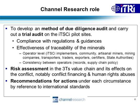 ©  To develop an method of due diligence audit and carry out a trial audit on the iTSCi pilot sites. Compliance with regulations & guidances Effectiveness.