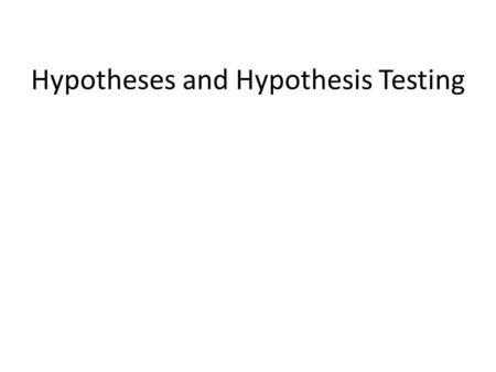 Hypotheses and Hypothesis Testing. Hypothesis An educated prediction about the outcome of an investigation A statement explaining that a causal relationship.