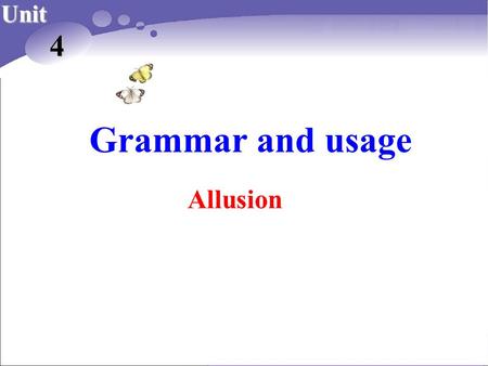 Grammar and usage Unit 4 Allusion. Let’s enjoy the following pictures. Lead in.