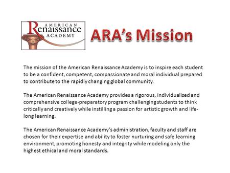 The mission of the American Renaissance Academy is to inspire each student to be a confident, competent, compassionate and moral individual prepared to.