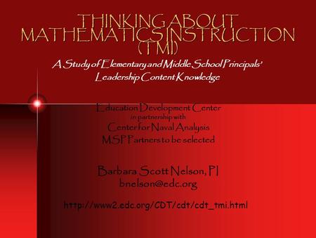 THINKING ABOUT MATHEMATICS INSTRUCTION (TMI) A Study of Elementary and Middle School Principals’ Leadership Content Knowledge Education Development Center.