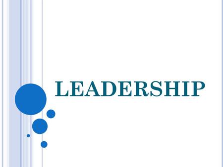 LEADERSHIP. W HO ARE THE LEADERS IN THIS ROOM Everyone in this room is a leader. Not because of title, but by ownership of the union Never be afraid to.