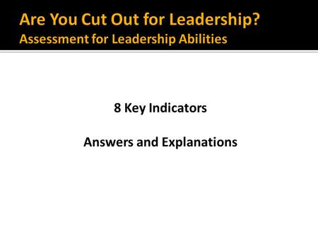 8 Key Indicators Answers and Explanations. 1. Do you believe that people are basically good and want to do the right things, even if they sometimes don’t.