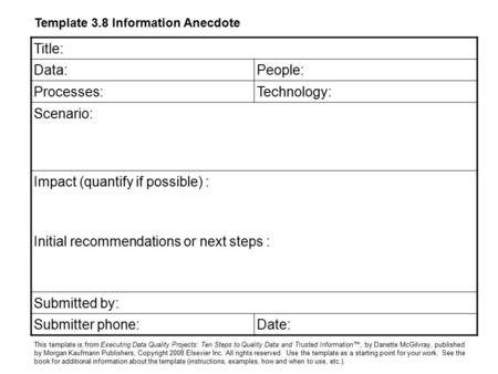 Title: Data:People: Processes:Technology: Scenario: Impact (quantify if possible) : Initial recommendations or next steps : Submitted by: Submitter phone:Date: