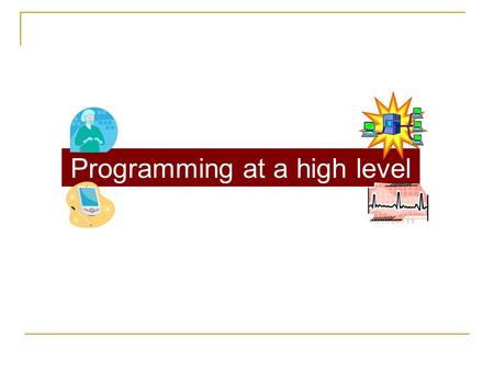 Programming at a high level. Developing a Computer Program Programmer  Writes program in source code (VB or other language) Compiler  Converts source.