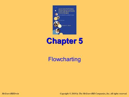 Chapter 5 Flowcharting Copyright © 2010 by The McGraw-Hill Companies, Inc. All rights reserved.McGraw-Hill/Irwin.