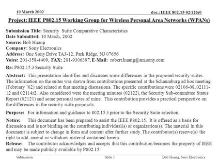 10 March 2002 doc.: IEEE 802.15-02/126r0 Bob Huang, Sony ElectronicsSlide 1Submission Project: IEEE P802.15 Working Group for Wireless Personal Area Networks.