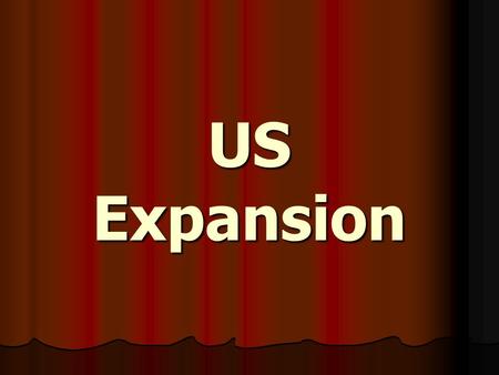 US Expansion. Purchase of Alaska “Seward’s Folly” “Seward’s Folly” Purchased from Russia by Sec. of State William Seward for $7.2 million in 1867 Purchased.