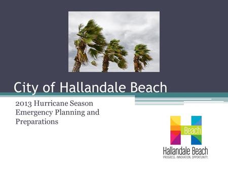 City of Hallandale Beach 2013 Hurricane Season Emergency Planning and Preparations.