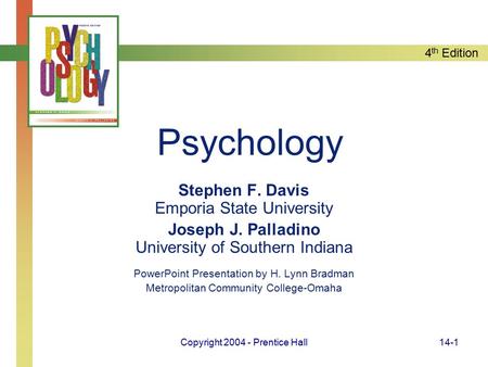 4 th Edition Copyright 2004 - Prentice Hall14-1 Psychology Stephen F. Davis Emporia State University Joseph J. Palladino University of Southern Indiana.