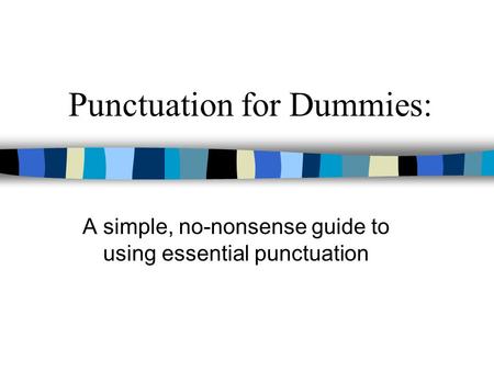 Punctuation for Dummies: A simple, no-nonsense guide to using essential punctuation.