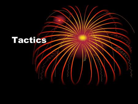 Tactics. What is a tactic? A tactic is a specific way of carrying out a particular strategy and of applying in action principles of play common in games.