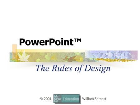 PowerPoint™ The Rules of Design © 2001William Earnest.