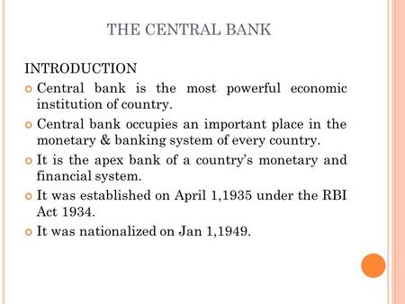 THE CENTRAL BANK INTRODUCTION Central bank is the most powerful economic institution of country. Central bank occupies an important place in the monetary.