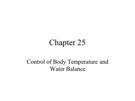 Control of Body Temperature and Water Balance