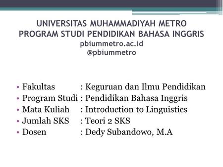 UNIVERSITAS MUHAMMADIYAH METRO PROGRAM STUDI PENDIDIKAN BAHASA INGGRIS Fakultas: Keguruan dan Ilmu Pendidikan Program Studi: