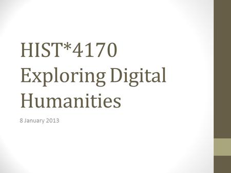 HIST*4170 Exploring Digital Humanities 8 January 2013.