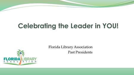 Florida Library Association Past Presidents. Elizabeth B. Mann, 1967 FLA President Theme: Reading is What’s Happening Verna Nistendirk, 1968 FLA President.