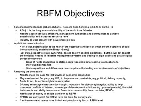 RBFM Objectives Tuna management needs global solutions - no more open horizons in EEZs or on the HS –# Obj. 1 is the long term sustainability of the world.