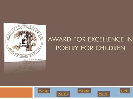 AWARD FOR EXCELLENCE IN POETRY FOR CHILDREN WHO? WHAT? WHEN? WHY? FUN!