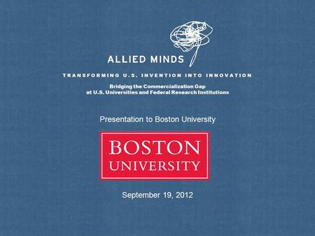 TRANSFORMING U.S. INVENTION INTO INNOVATION Bridging the Commercialization Gap at U.S. Universities and Federal Research Institutions Presentation to Boston.