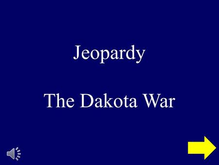 Jeopardy The Dakota War 12143214321432431234 Quotes Dakota Settlers Cause & Affect Vocab Final Jeopardy.