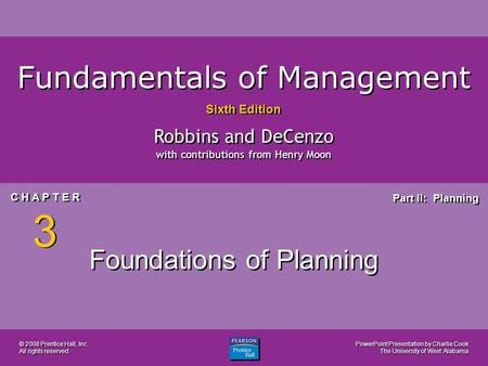 PowerPoint Presentation by Charlie Cook The University of West Alabama C H A P T E R 3 Part II: Planning Fundamentals of Management Sixth Edition Robbins.