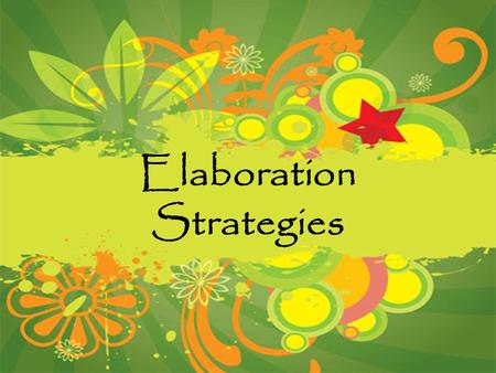 Elaboration Strategies. Explain Tell what you mean. EX: This color is not right for you. In other words, you look dull in beige and should wear blue like.