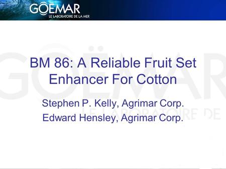 BM 86: A Reliable Fruit Set Enhancer For Cotton Stephen P. Kelly, Agrimar Corp. Edward Hensley, Agrimar Corp.