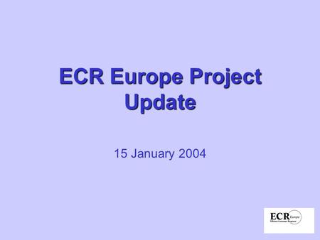 ECR Europe Project Update 15 January 2004. Running projects Optimal Shelf Availability Shrinkage Collaborative CRM POS Data Traceability for Consumer.