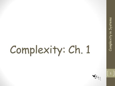 Complexity: Ch. 1 Complexity in Systems 1. Broad Examples Insect colonies The brain The immune system Economies The World-wide Web Complexity in Systems.