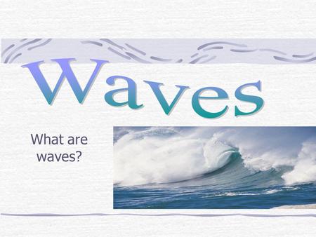 What are waves?. Wave Definition: A disturbance that transfers energy from place to place. What carries waves? A medium, a medium is the material through.