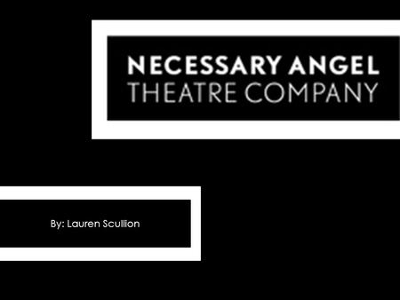 By: Lauren Scullion. History Founded in 1978 by Richard Rose in Toronto produced 50 productions 25 world premieres and 10 North American premieres. the.