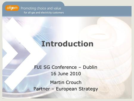 Introduction FUI SG Conference – Dublin 16 June 2010 Martin Crouch Partner – European Strategy.