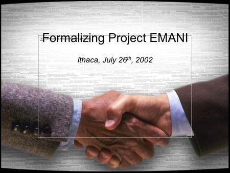 Formalizing Project EMANI Ithaca, July 26 th, 2002.