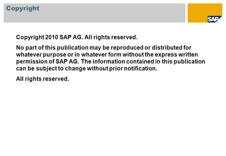 Copyright 2010 SAP AG. All rights reserved. No part of this publication may be reproduced or distributed for whatever purpose or in whatever form without.