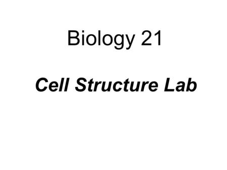 Biology 21 Cell Structure Lab.