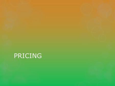 PRICING. The Meaning of Price  Price = 1.Value 2.Cost 3.Sacrifices 4.Utility 2.