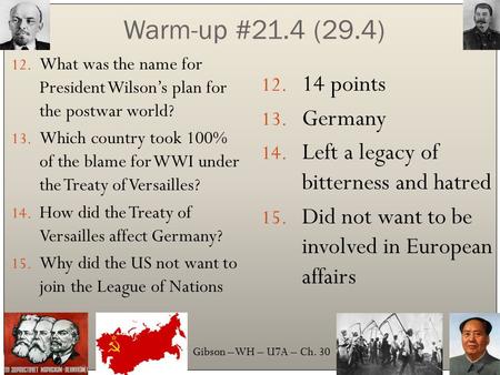 Gibson – WH – U7A – Ch. 30 Warm-up #21.4 (29.4) 12. What was the name for President Wilson’s plan for the postwar world? 13. Which country took 100% of.