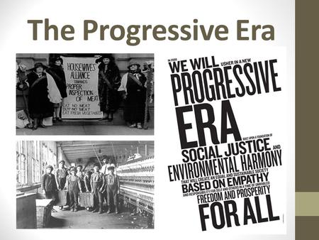 The Progressive Era. What is a Progressive? Someone who works to reform or change parts of society. Problems of the Progressive Era: political corruption,