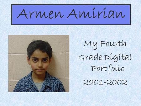 Armen Amirian My Fourth Grade Digital Portfolio 2001-2002.